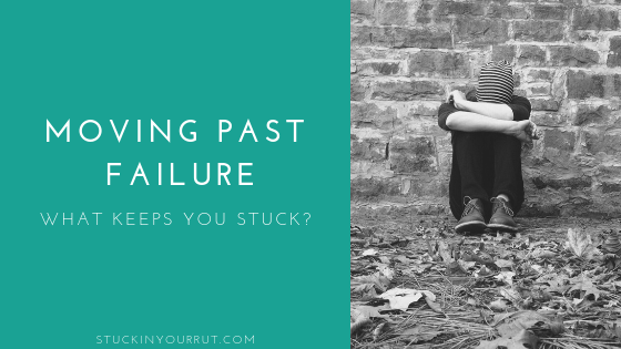 Moving Past Failure – What Keeps You Stuck