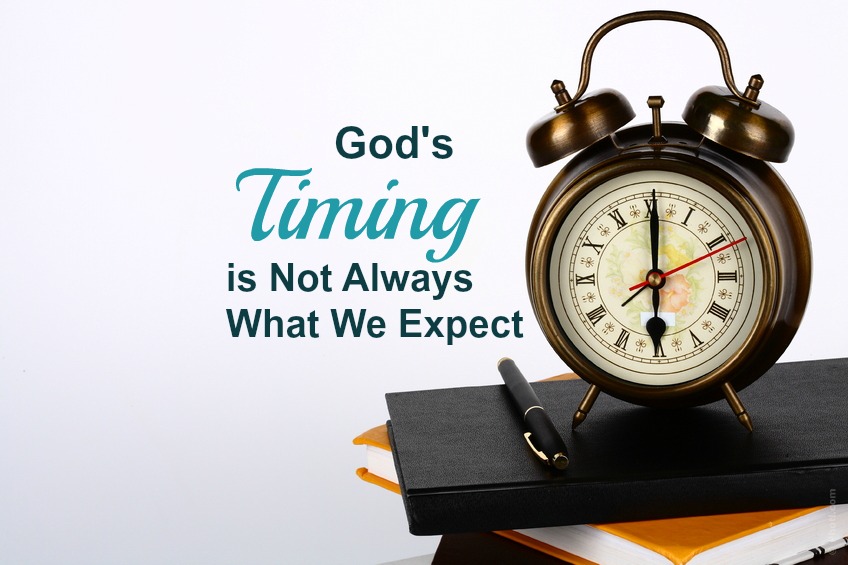 God’s Timing is Not Always What We Expect