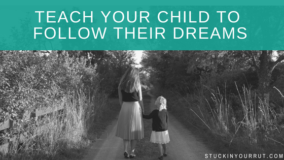 Teach Your Children the Way to Follow Their Dreams