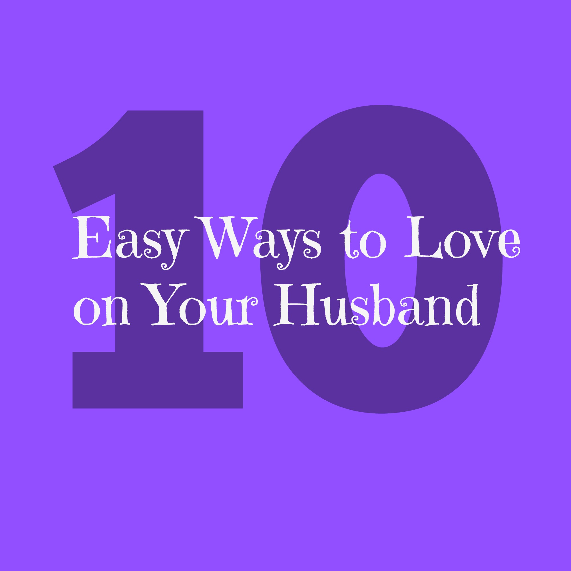 10 Easy Ways to Love on Your Husband
