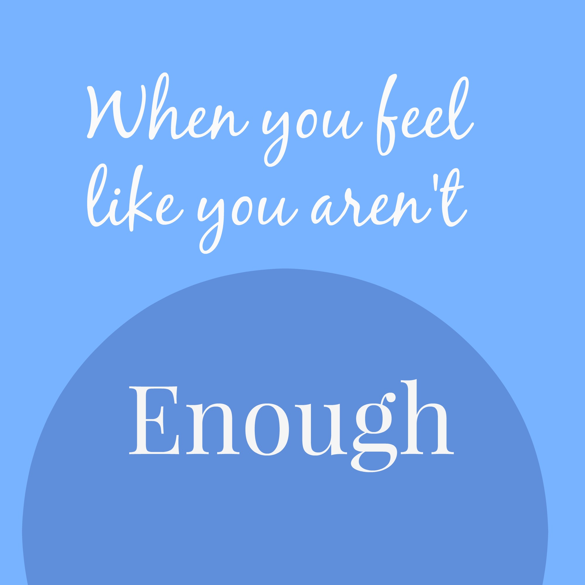 When You Feel Like You Aren’t Good Enough