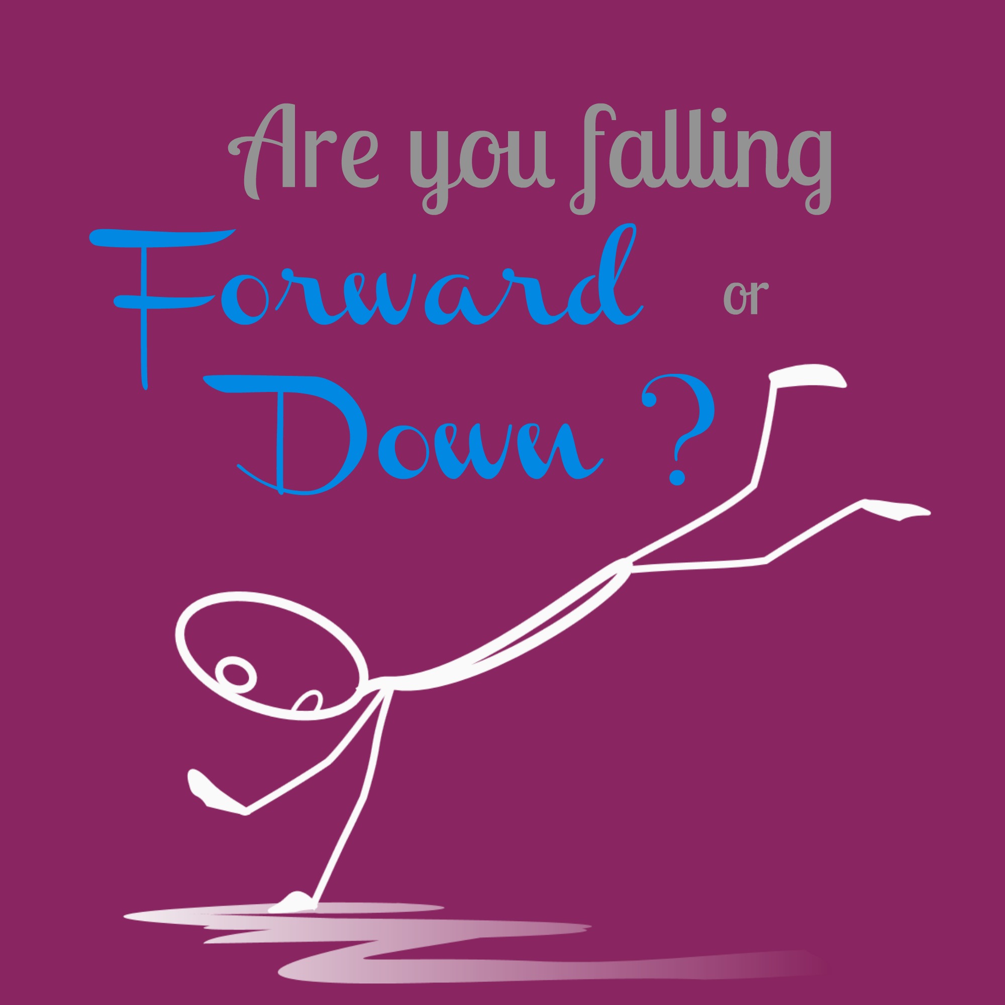 Are You Falling Down or Falling Forward?