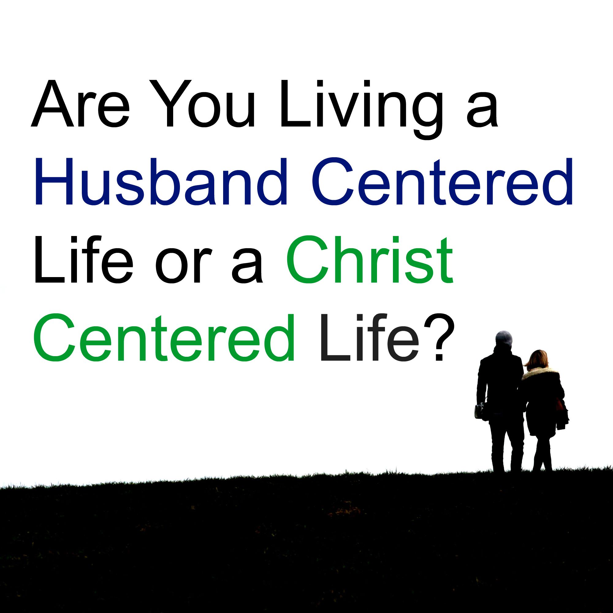 Is Your Life Husband Centered?