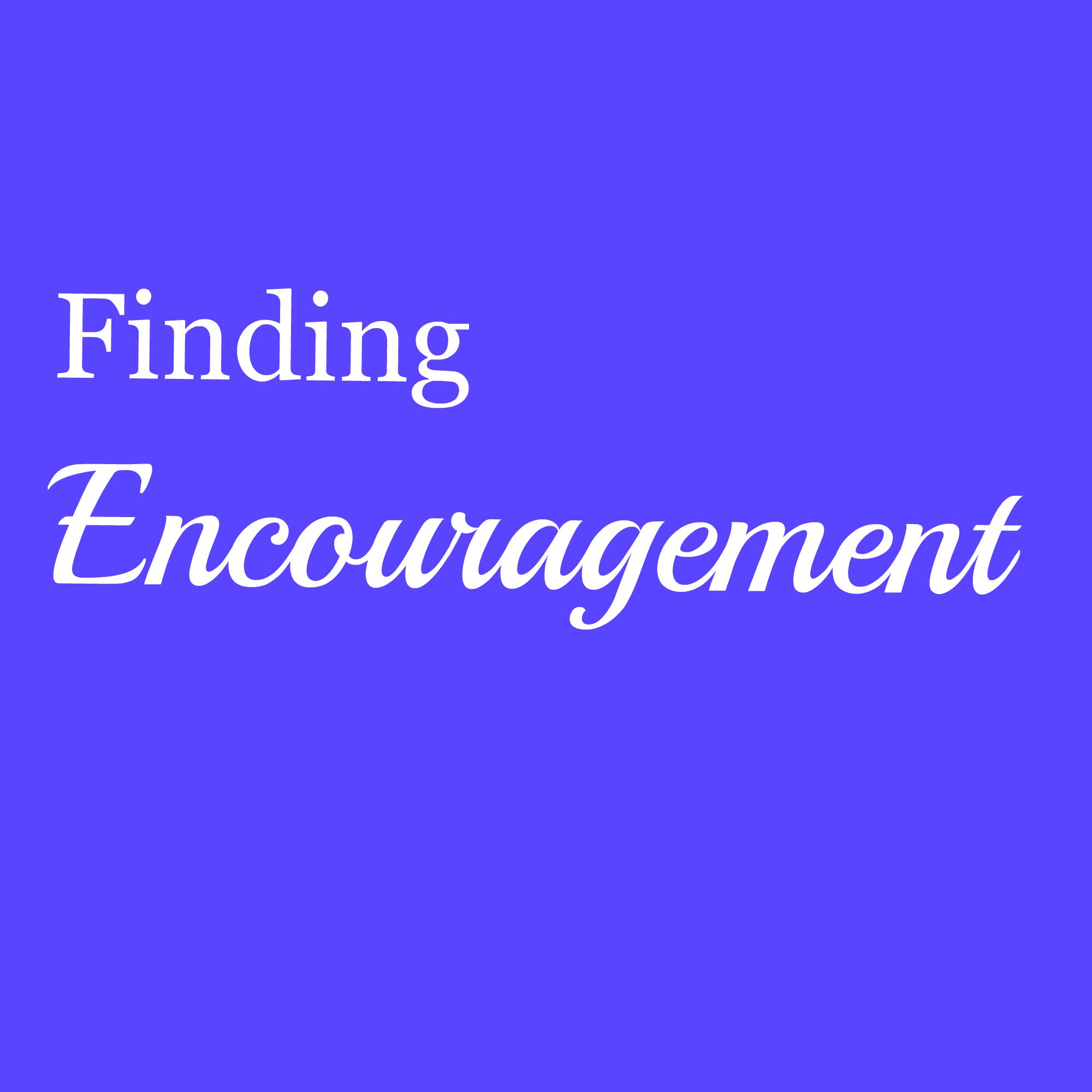 Finding Encouragement