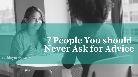 7 People You Should Never Take Advice From