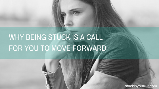 Why Being Stuck is a Call for You to Move Forward
